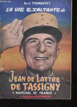 La vie exaltante de Jean De Lattre de Tassigny.. THOMASSET, René.