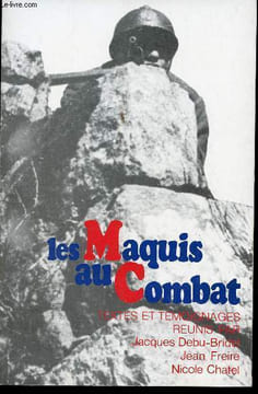 Les Maquis au Combat.. DEBU-BRIDEL, Jacques, FREIRE, Jean et CHATEL, Nicole. (Textes et témoignages réunis par)