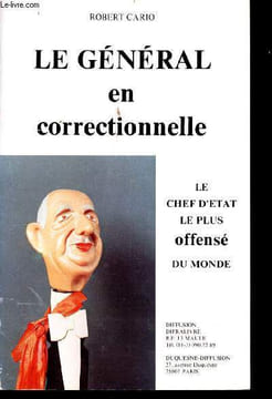Le Général en correctionnelle. Le Chef d'Etat le plus offensé du monde.. CARIO, Robert.