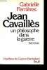 Jean Cavaillès, un philosophe dans la Guerre, 1903-1944. Avec une étude de son oeuvre par Gaston Bachelard.. FERRIERES, Gabrielle.