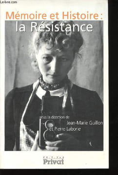 Mémoire et Histoire: la Résistance.. GUILLON, Jean-Marie et LABORIE, Pierre. (Sous la direction de)