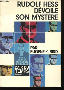 Rudolf Hess dévoile son mystère.. BIRD, Eugène K.