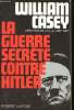 La Guerre secrète contre Hitler.. CASEY, William.