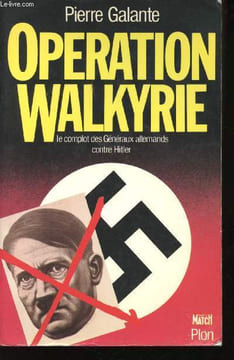 Opération Walkyrie. Le complot des Généraux allemands contre Hitler.. GALANTE, Pierre.