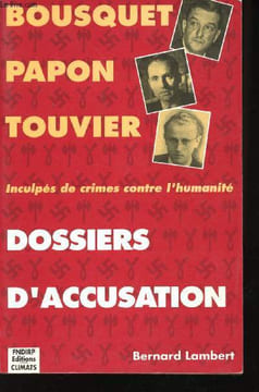Bousquet, Papon, Touvier, inculpés de crimes contre l'humanité. Dossiers d'accusation.. LAMBERT, Bernard.