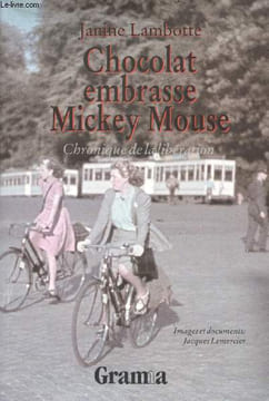 Chocolat embrasse Mickey Mouse. Chronique de la Libération. Images et documents: Jacques Lemercier.. LAMBOTTE, Janine.