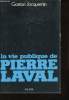 La vie publique de Pierre Laval, 1883-1945.. JACQUEMIN, Gaston.