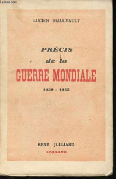 Précis de la Guerre Mondiale, 1939 - 1945.. MAULVAULT, Lucien.