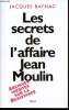 Les secrets de l'Affaire Jean Moulin. Contextes, causes et circonstances.. BAYNAC, Jacques.