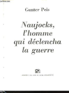 Naujocks, l'homme qui déclencha la guerre.. PEIS, Gunter.