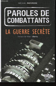 Paroles de Combattants. La Guerre secrète.. PATERSON, Michael.