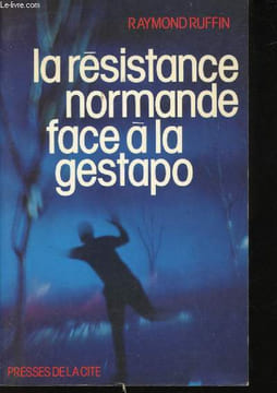 La Résistance Normande face à la Gestapo.. RUFFIN, Raymond.