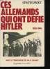 Ces Allemands qui ont défié Hitler, 1933 - 1945.. SANDOZ, Gérard.