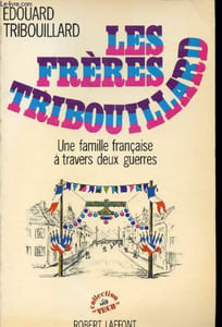 Les frères Tribouillard. Une famille française à travers deux guerres.