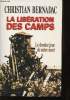 La Libération des Camps. Le Dernier Jour de notre mort.. BERNADAC, Christian.