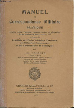 Manuel de Correspondance Militaire pratique. Lettres, notes, rapports, comptes rendus et allocutions écrits pendant la Guerre 1914-1918 à l'usage des ...