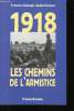 1918, Les Chemins de l'Armistice.. DEBERGH, François et GAILLARD, André.