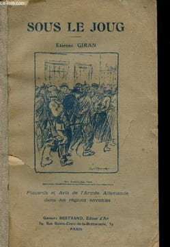 Sous le Joug. Placards et avis de l'Armée Allemande dans les régions envahies.. GIRAN, Etienne.