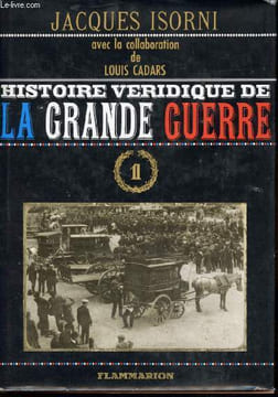 Histoire véridique de la Grande Guerre. Tome 1 seul.. ISORNI, Jacques.