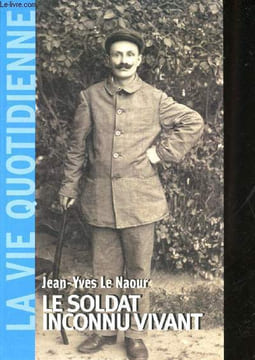 Le Soldat inconnu vivant.. LE NAOUR, Jean-Yves.