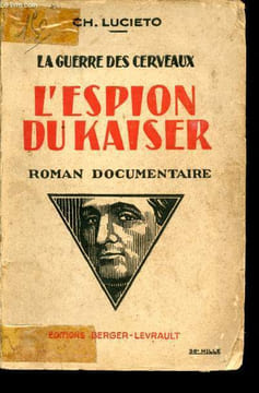La Guerre des Cerveaux. L'espion du Kaiser. Roman documentaire.. LUCIETO, Ch.