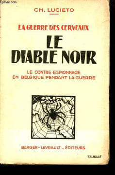 La Guerre des cerveaux. Le diable noir. Le contre espionnage en Belgique pendant la guerre.. LUCIETO, Ch.