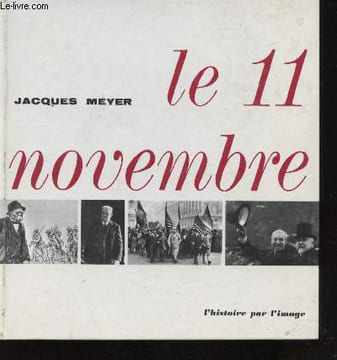 Le 11 Novembre. L'Histoire par l'image.. MEYER, Jacques.