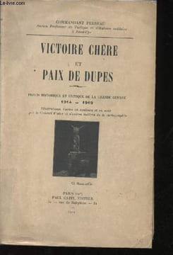 Victoire chère et Paix de Dupes. Précis historique et critique de la Grande Guerre, 1914-1919. Illustrations, cartes en couleurs et en noir par le ...