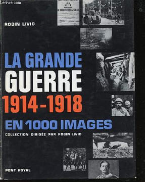 La Grande Guerre 1914-1918 en 1000 images.. LIVIO, Robin.