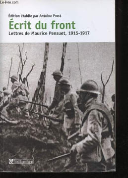 Ecrit du front. Lettres de Maurice Pensuet, 1915-1917.. PROST, Antoine.