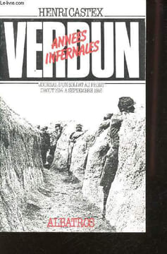 Verdun, Années infernales. Journal d'un Soldat au Front d'Août 1914 à Septembre 1916.. CASTEX, Henri.
