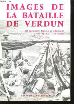 Images de la Bataille de Verdun. 150 documents français et allemands.. LEFEBVRE, J.-H.