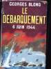 Le débarquement, 6 Juin 1944.. BLOND, Georges.