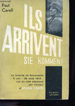 Ils arrivent. La bataille de Normandie, 6 Juin - 25 Août 1944, vue du côté allemand.. CARELL, Paul.