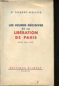 Les heures décisives de la Libération de Paris (9-26 Août 1944).. MONOD, Dr Robert.
