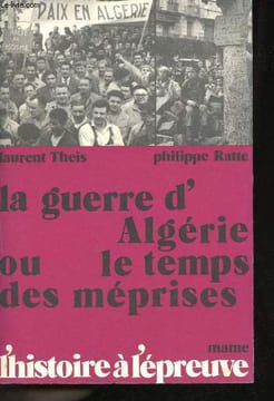 La Guerre d'Algérie ou le temps des méprises. Avec le témoignage de quinze personnalités.. THEIS, Laurent et RATTE, Philippe.