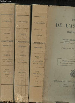 Traité de l'assistance hospitalière. Tome I : L'assistance hospitalière à travers les siècles. Administration générale. - Le Personnel hospitalier. ...