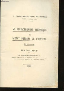 Le Développement historique et l'état présent de l'Hopital en France. Rapport. Vème congrès international des Hopitaux, Paris - Juillet 1937.
