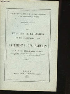 Congrès international d'assistance publique et de bienfaisance privée sur l'Histoire de la Gestion et de l'administration du Patrimoine des pauvres.
