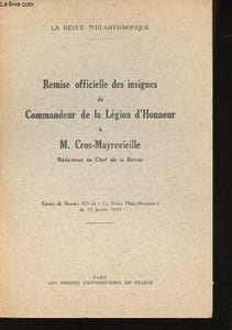 "La Revue Philanthropique. Remise officielle des insignes de Commandeur de la Légion d'Honneur à M. Cros Mayrevieille Rédacteur en chef de la Revue. Extrait du Numéro 425 de ""La Revue Philanthropique"" du 15 Janvier 1933."