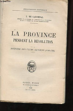 La Province pendant la révolution - Histoire des clubs Jacobins (1789-1795). L. De Cardenal