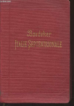 Italie septentrionale jusqu'à Livourne, Florence et Ravenne - Manuel du voyageur - 15e édition. Baedeker