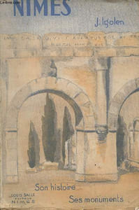 Nîmes, son histoire, ses monuments