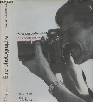 Etre photographe + DVD. Arthus-Bertrand Yann