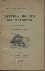 "Natures mortes, fleurs, fruits, intérieurs - ""Manuel pratique de la peinture à l'huile"""