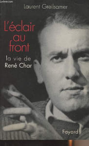 L'éclair au front - La vie de René Char