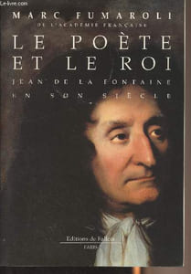 Le poète et le roi - Jean de la Fontaine en son siècle