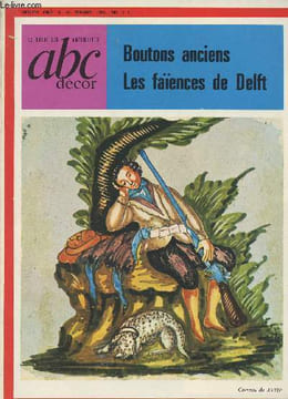 Le guide des antiquités, abc décor - 5e année n°49 Nov. 68 - Les faïences de Delft - Quand les murs font tapisserie - La guerre pacifique des boutons ...