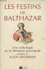 Les festins de Balthazar - Une anthologie de la littérature gourmande. Senderens Alain