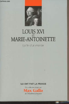"Louis XVI et Marie-Antoinette - La fin d'un monde - Collection ""Ils ont fait la France""". Gallo Max